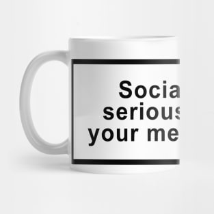 Social media seriously harms your mental health Mug